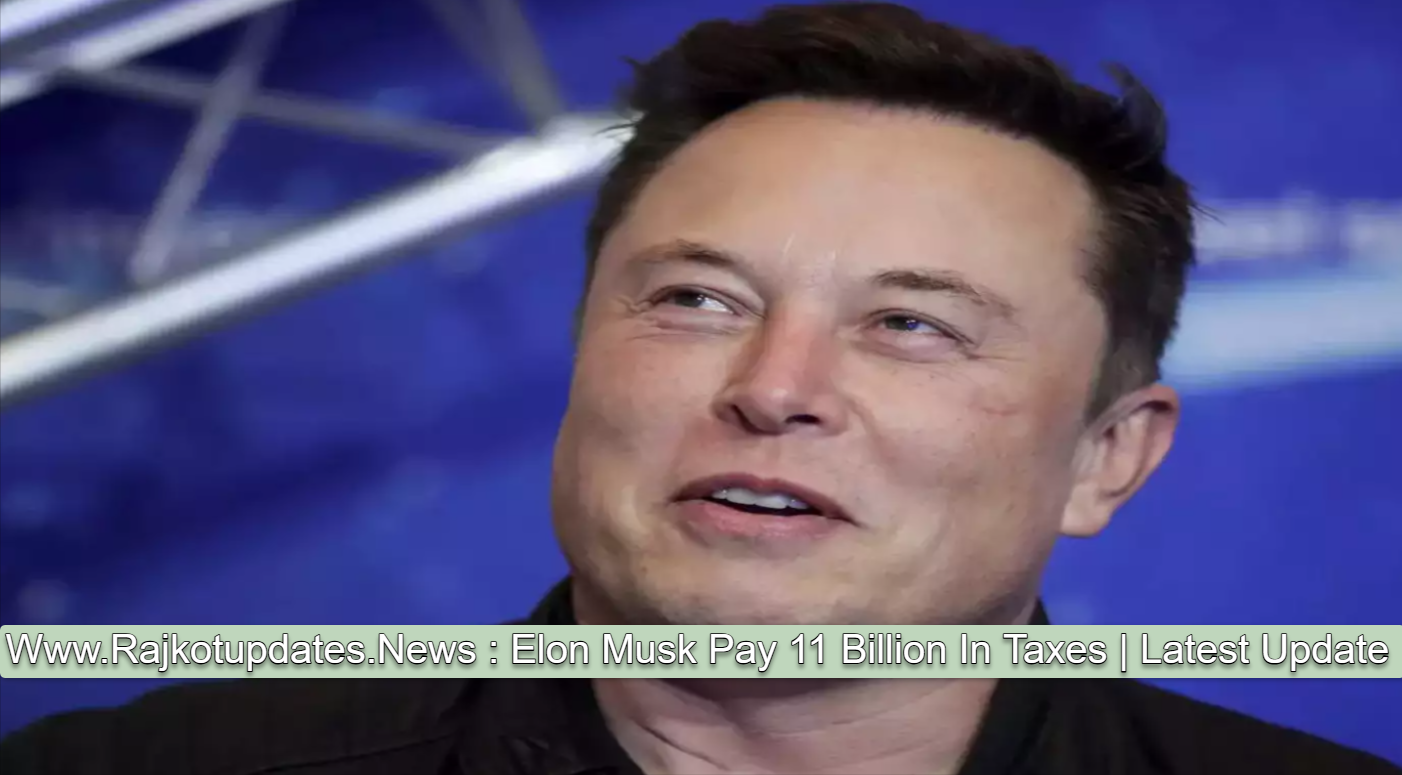 Www.Rajkotupdates.News : Elon Musk Pay 11 Billion In Taxes | Latest Update