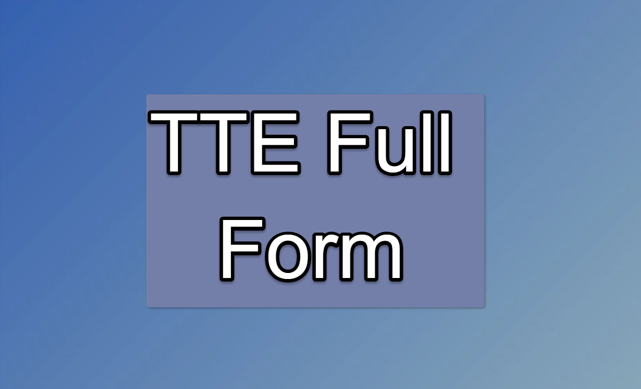 TTE Full Form