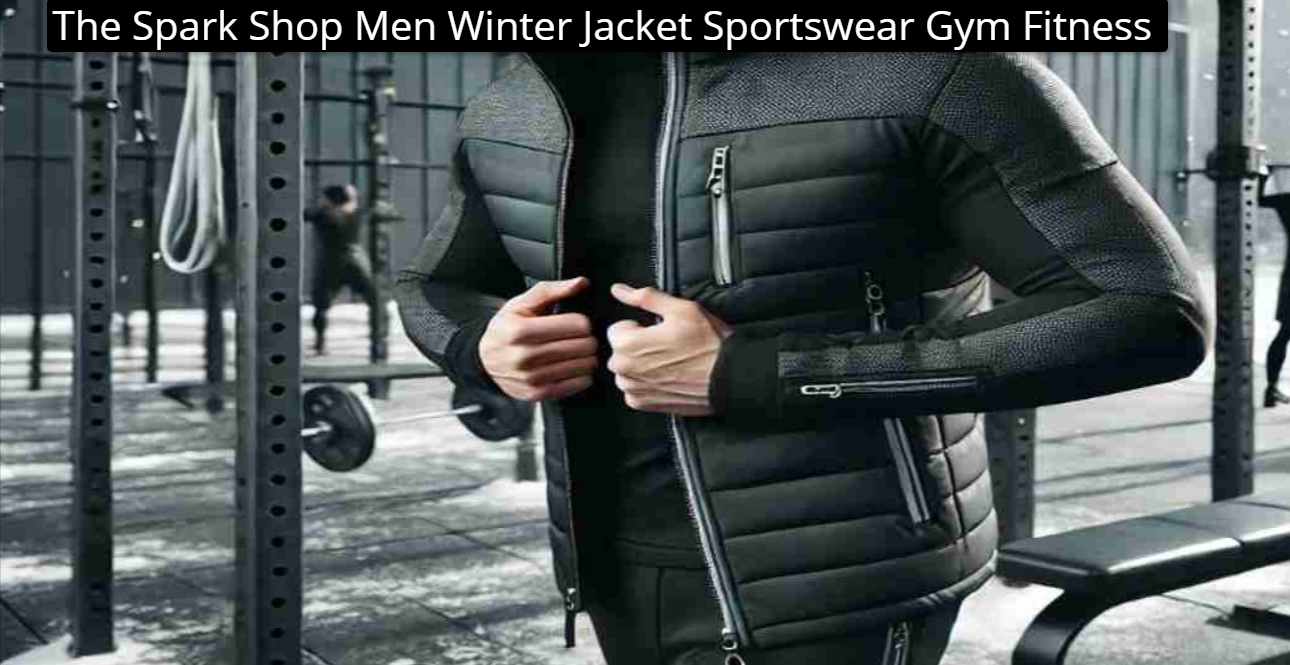 The Spark Shop Men Winter Jacket Sportswear Gym Fitness: Best option for winter care